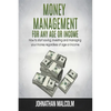 Money Management for Any Age or Income: How to Start Saving, Investing and Managing Your Money Regardless of Age and Income - Paperback