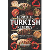 Terrific Turkish Recipes: A Complete Cookbook of Middle Eastern Dish Ideas! - Paperback