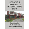 Roosevelt-Campobello International Park: Recollocation Of The Famous Central Park Painting: Discover The Perfect National Parks Oil Painting - Paperback
