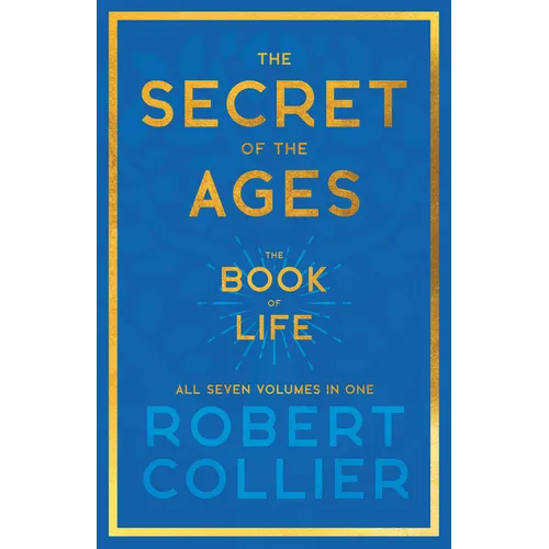 The Secret of the Ages - The Book of Life - All Seven Volumes in One;With the Introductory Chapter 'The Secret of Health, Success and Power' by James - Paperback