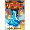 Japanese Mythology: Mysteries and Wonders of Ancient Japan: Tales of Gods and Legendary Creatures - Paperback