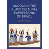 Angola in the Black Cultural Expressions of Brazil - Paperback