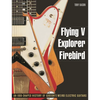 Flying V, Explorer, Firebird: An Odd-Shaped History of Gibson's Weird Electric Guitars - Paperback