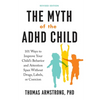 The Myth of the ADHD Child, Revised Edition: 101 Ways to Improve Your Child's Behavior and Attention Span Without Drugs, Labels, or Coercion - Paperback