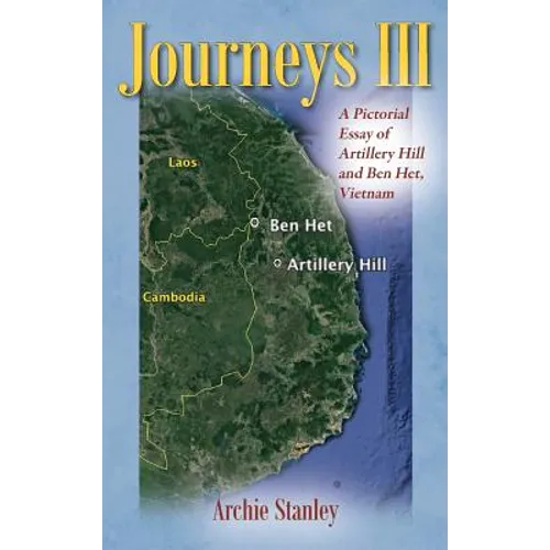 Journeys III: A Pictorial Essay of Artillery Hill and Ben Het, Vietnam - Hardcover
