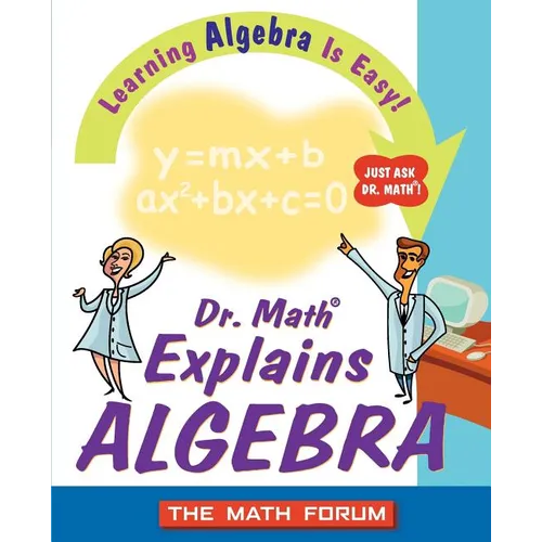 Dr. Math Explains Algebra: Learning Algebra Is Easy! Just Ask Dr. Math! - Paperback