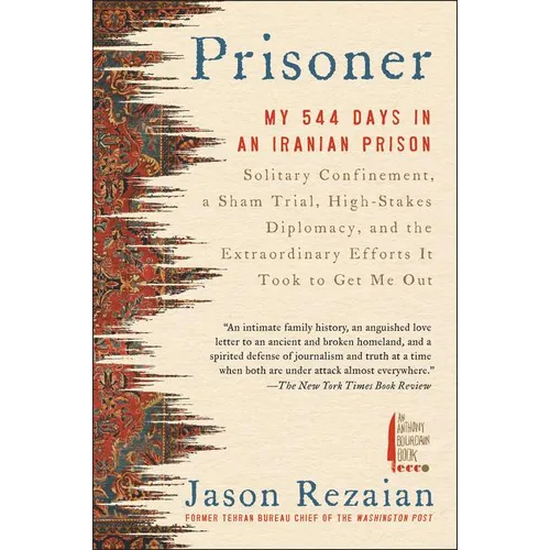 Prisoner: My 544 Days in an Iranian Prison--Solitary Confinement, a Sham Trial, High-Stakes Diplomacy, and the Extraordinary Efforts It Took to Get Me - Paperback