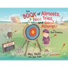 The Book of Almosts, Nice Tries, and Good Attempts: Tall Tales with Epic Fails - Paperback