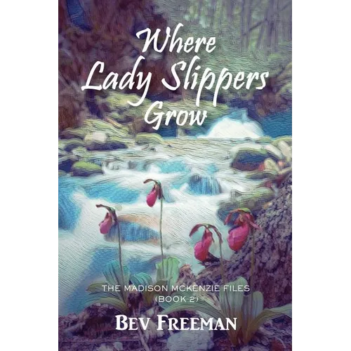 Where Lady Slippers Grow: The Madison McKenzie Files (Book 2) - Paperback