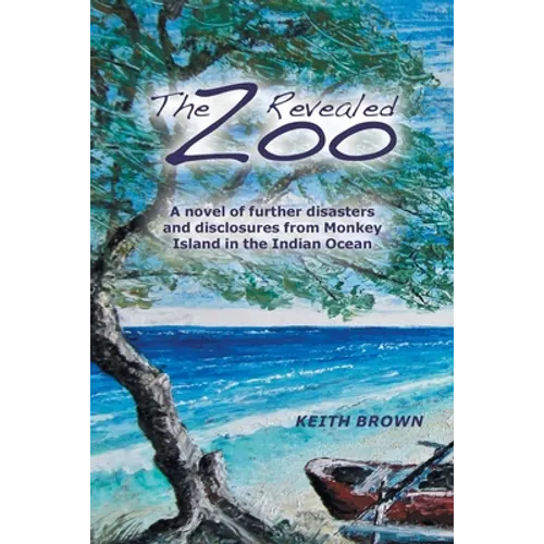 The Zoo Revealed: A Novel of Further Disasters and Disclosures From Monkey Island in the Indian Ocean - Paperback