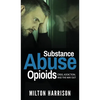 Substance Abuse Opioids: Crisis, Addiction, and THE WAY OUT - Hardcover