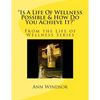 "Is A Life Of Wellness Possible & How Do You Achieve it? - Paperback