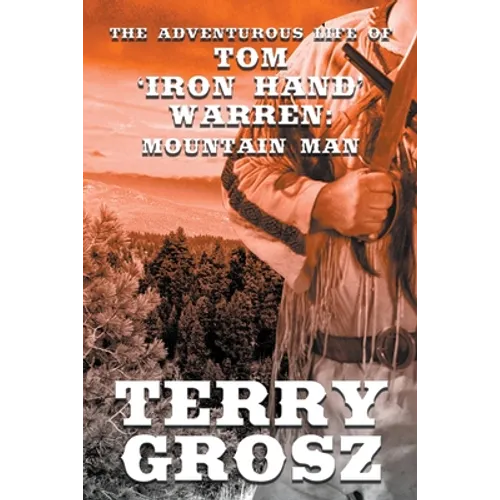The Adventurous Life of Tom "Iron Hand" Warren: Mountain Man - Paperback