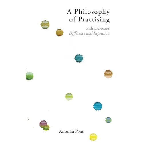 A Philosophy of Practising: With Deleuze's Difference and Repetition - Paperback