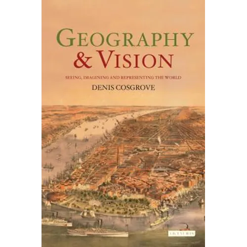Geography and Vision: Seeing, Imagining and Representing the World - Paperback