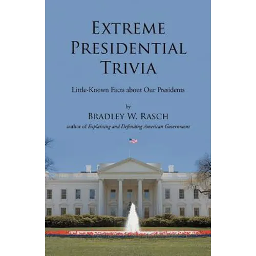 Extreme Presidential Trivia: Little-Known Facts about Our Presidents - Paperback