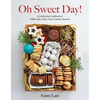 Oh Sweet Day!: A Celebration Cookbook of Edible Gifts, Party Treats, and Festive Desserts - Hardcover
