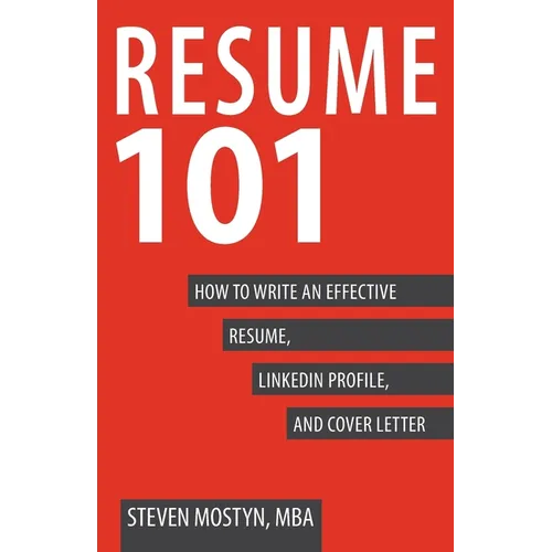 Resume 101: How to Write an Effective Resume, LinkedIn Profile, and Cover Letter - Paperback