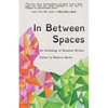 In Between Spaces: An anthology of disabled writers - Paperback