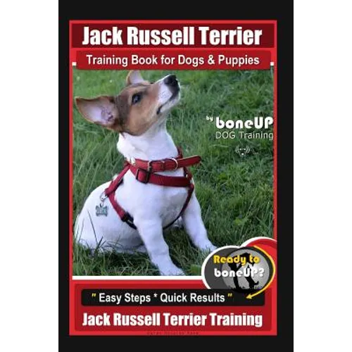 Jack Russell Terrier Training Book for Dogs and Puppies by BoneUp DOG Training: Are You Ready to BoneUp? Easy Steps * Quick Results Jack Russell Terri - Paperback