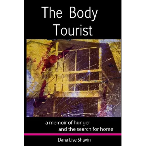 The Body Tourist: A Memoir of Hunger and the Search for Home - Paperback