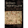 Beyond Orientalism: Ahmad Ibn Qasim Al-Hajari Between Europe and North Africa - Hardcover