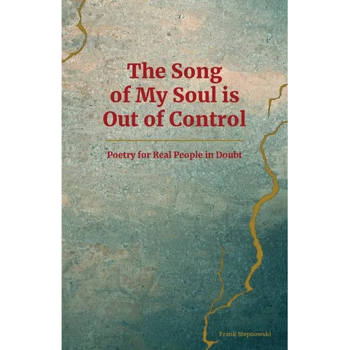 The Song of My Soul is Out of Control: Poetry for Real People in Doubt - Paperback