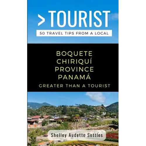 Greater Than a Tourist- Boquete Chiriquí Province Panamá: 50 Travel Tips from a Local - Paperback