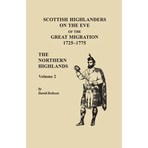 Scottish Highlanders on the Eve of the Great Migration, 1725-1775. The Northern Highlands, Volume 2 - Paperback