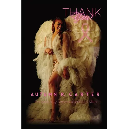 Thank you!: A 30-year Old's Stage 4 Breast Cancer Journey to Remission - Paperback