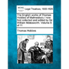 The English works of Thomas Hobbes of Malmesbury / now first collected and edited by Sir William Molesworth. Volume 8 of 11 - Paperback