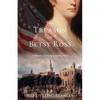 The Treason of Betsy Ross: A Woman of the Revolution Novel - Paperback