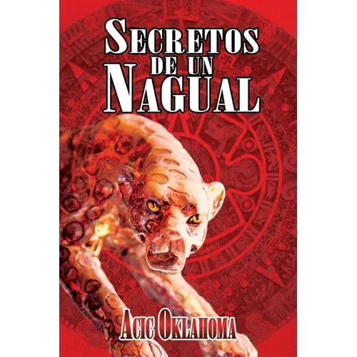 Secretos de un Nagual: Disciplina guerrera del Conocimiento Tolteca - Paperback