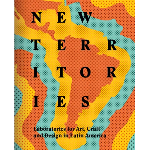New Territories: Laboratories for Design, Craft and Art in Latin America - Hardcover