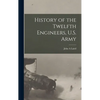 History of the Twelfth Engineers, U.S. Army - Hardcover