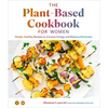 The Plant Based Cookbook for Women: Simple, Healthy Recipes to Increase Energy and Balance Hormones - Hardcover