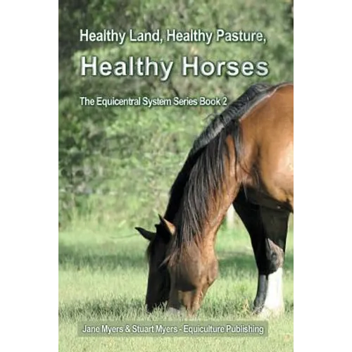 Healthy Land, Healthy Pasture, Healthy Horses: The Equicentral System Series Book 2 - Paperback