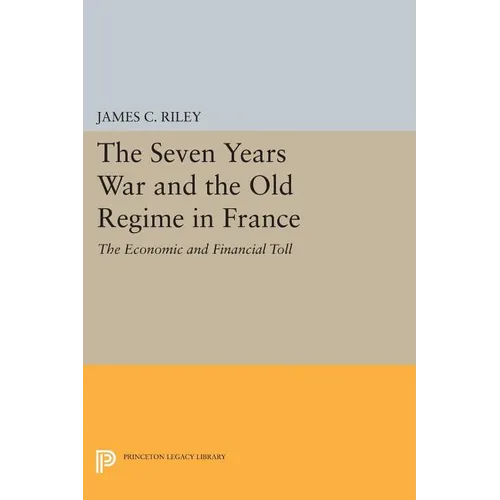 The Seven Years War and the Old Regime in France: The Economic and Financial Toll - Paperback