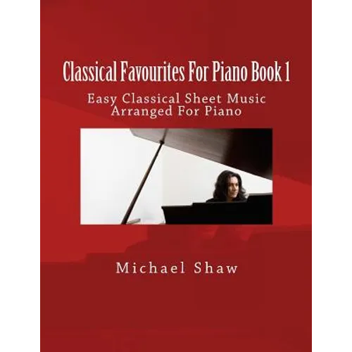 Classical Favourites For Piano Book 1: Easy Classical Sheet Music Arranged For Piano - Paperback