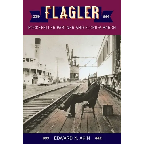Flagler: Rockefeller Partner and Florida Baron - Paperback
