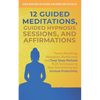 12 Guided Meditations, Hypnosis Sessions and Affirmations: Proven Breathing, Relaxation, Mindfulness and Deep Sleep Methods PLUS Techniques to Stop Ov - Paperback