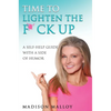Time to Lighten the F*ck Up: A Self-Help Guide With A Side Of Humor - Hardcover