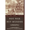 Not War But Murder: Cold Harbor 1864 - Paperback