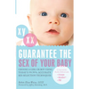 Guarantee the Sex of Your Baby: Choose a Girl or Boy Using Today's 99.99% Accurate Sex Selection Techniques - Paperback