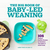 The Big Book of Baby-Led Weaning: 105 Organic, Healthy Recipes to Introduce Your Baby to Solid Foods - Paperback
