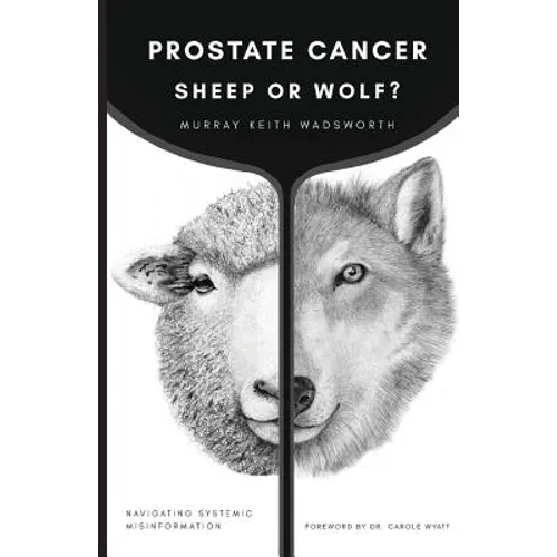 Prostate Cancer: Sheep or Wolf?: Navigating Systemic Misinformation - Paperback