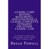 Classic Cars - Buying, Restoring, and Enjoying a Classic Corvette Stingray or Other Classic Car: A pocket guide for beginners to buy their first class - Paperback