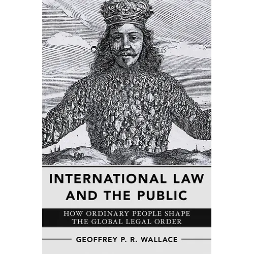 International Law and the Public: How Ordinary People Shape the Global Legal Order - Paperback