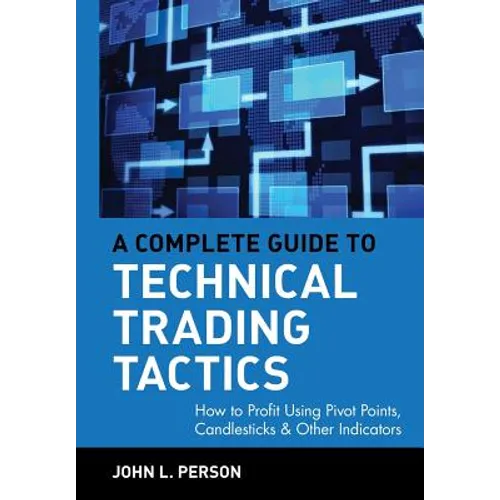 A Complete Guide to Technical Trading Tactics: How to Profit Using Pivot Points, Candlesticks & Other Indicators - Hardcover