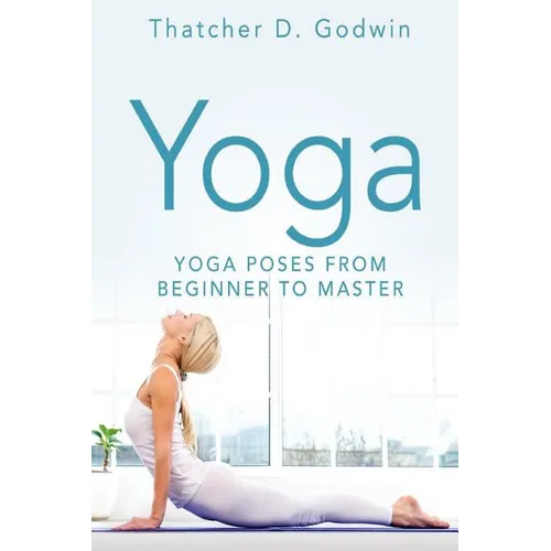 Yoga: Top Yoga Poses From Beginner To Master - Paperback